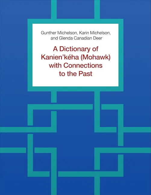 A Dictionary of Kanien'kéha (Mohawk) with Connections to the Past