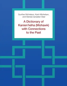 A Dictionary of Kanien'kéha (Mohawk) with Connections to the Past