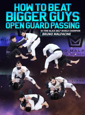 How to Beat Bigger Guys: Open Guard Passing by Bruno Malfacine